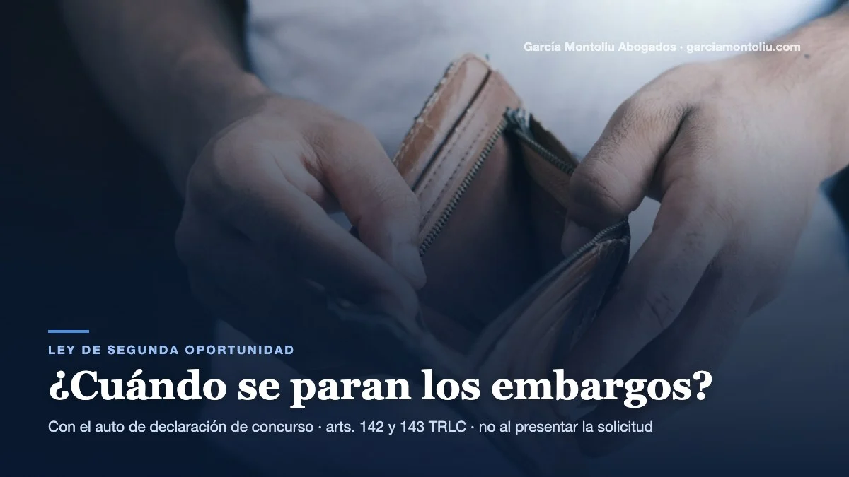 Cuándo se paran los embargos con la Ley de Segunda Oportunidad