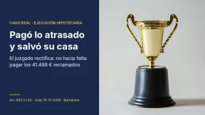 Trofeo dorado: caso real de rehabilitación del préstamo hipotecario ganado en Barcelona (art. 693.3 LEC)