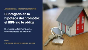 Subrogación en la hipoteca del promotor: el IRPH no obliga al comprador si el banco no le informó (STS 161/2026)
